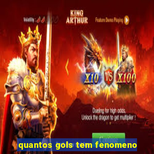 quantos gols tem fenomeno